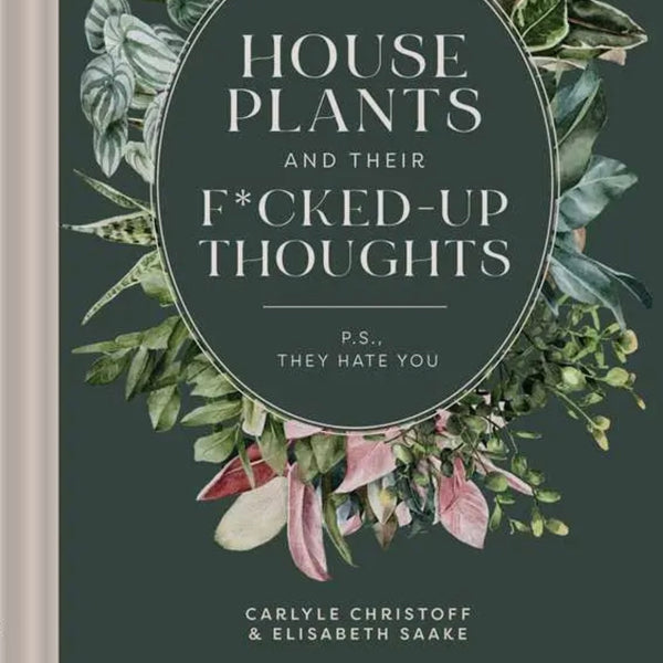 Houseplants and Their Fucked-Up Thoughts By Carlyle Christoff